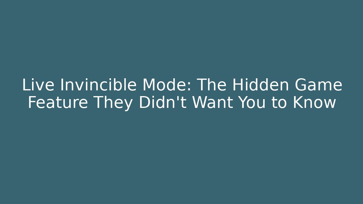 Live Invincible Mode: The Hidden Game Feature They Didn't Want You to Know