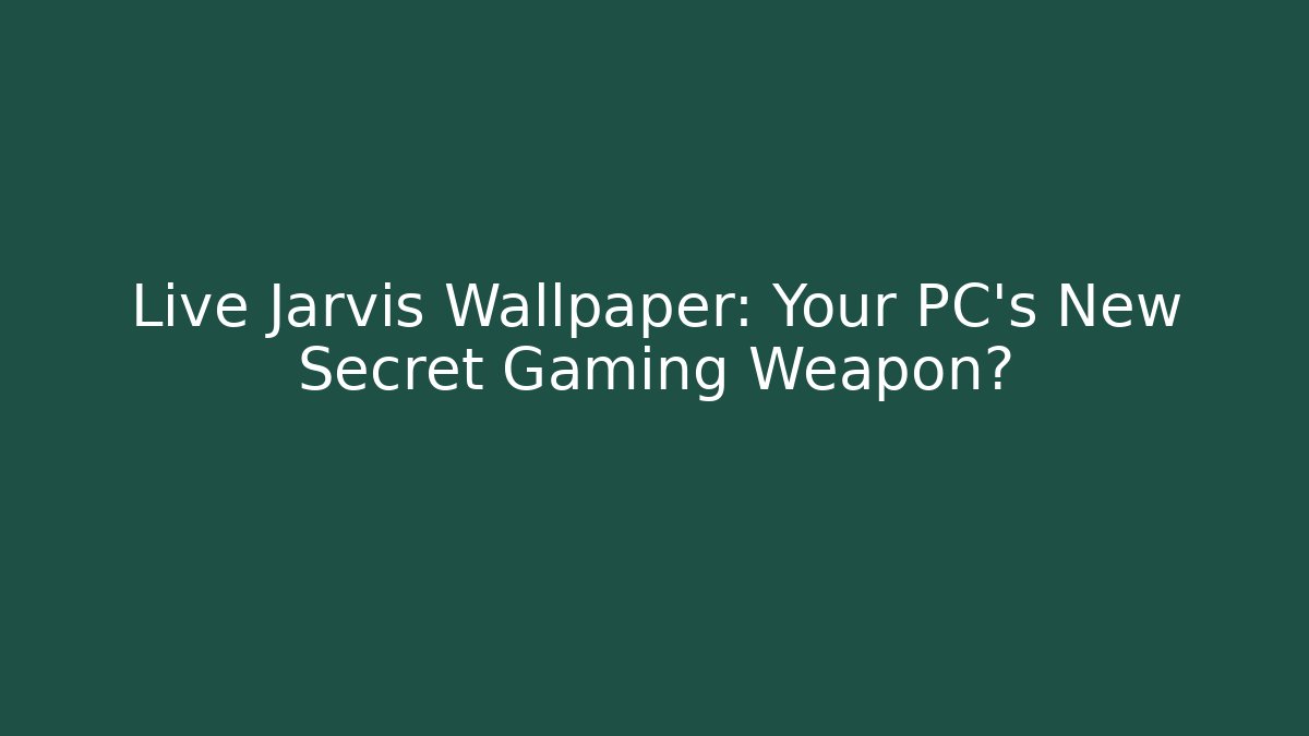 Live Jarvis Wallpaper: Your PC's New Secret Gaming Weapon?