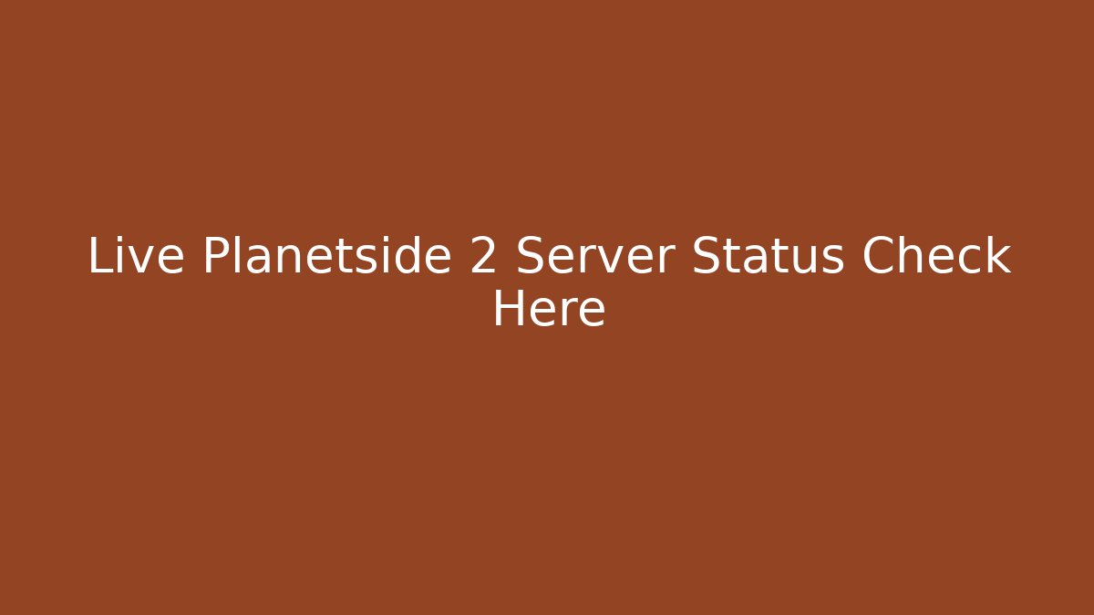 Live Planetside 2 Server Status Check Here