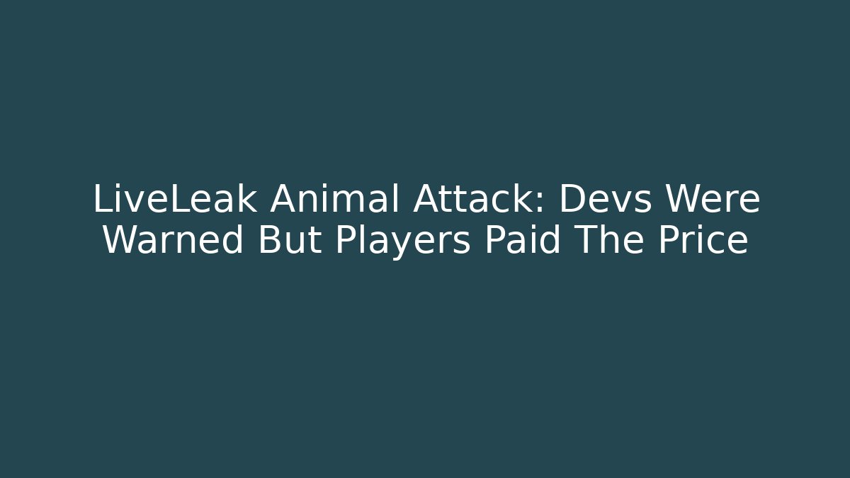 LiveLeak Animal Attack: Devs Were Warned But Players Paid The Price - Critter Realm