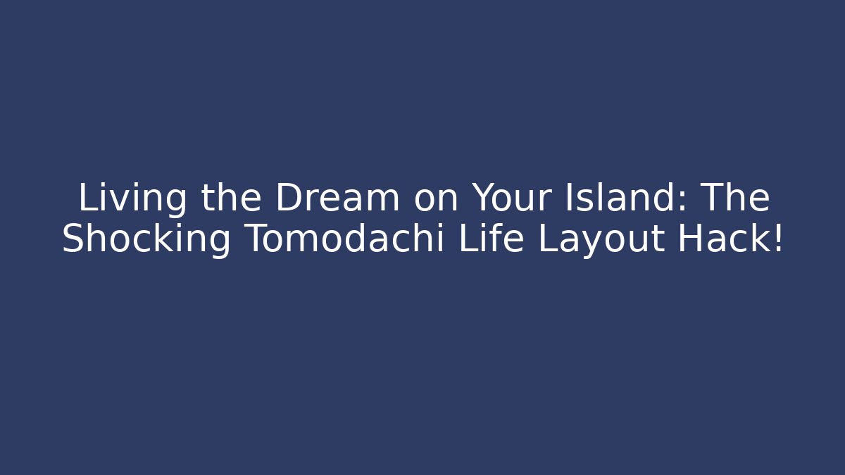 Living the Dream on Your Island: The Shocking Tomodachi Life Layout Hack!