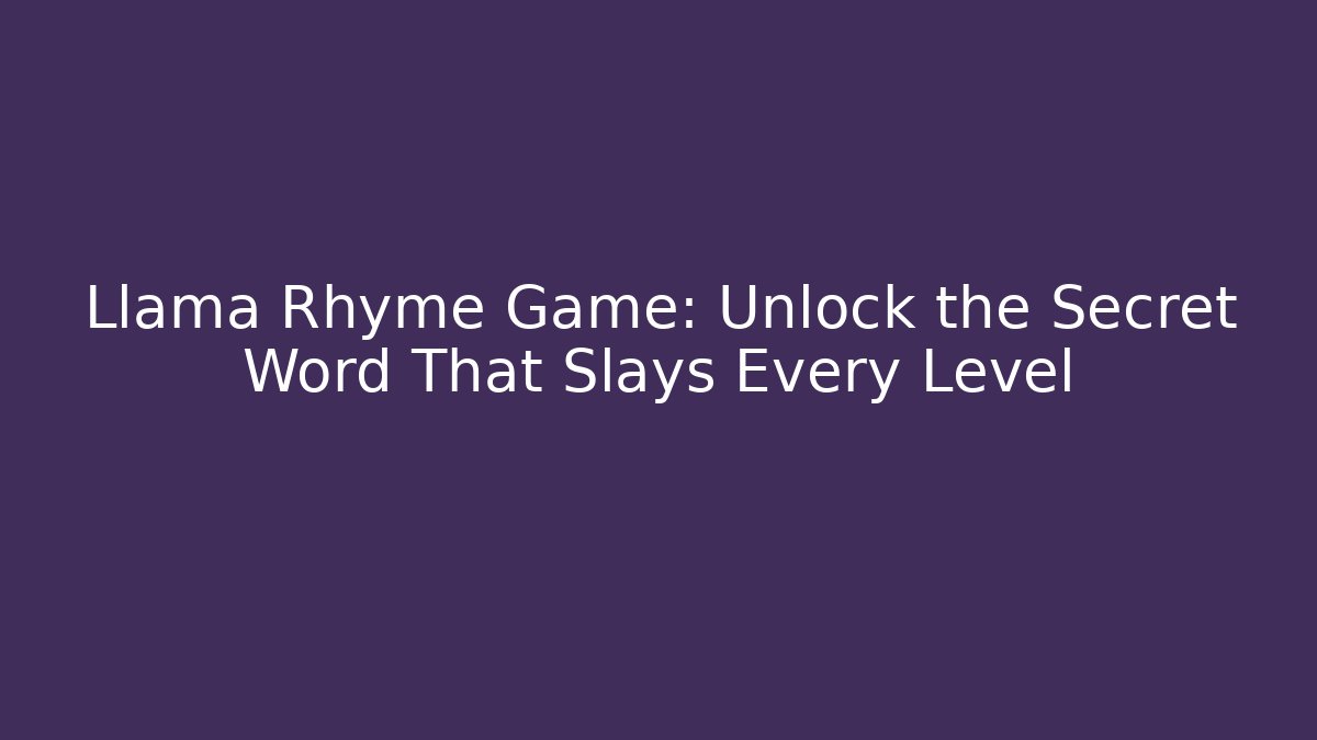 Llama Rhyme Game: Unlock the Secret Word That Slays Every Level
