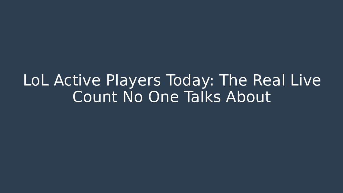 LoL Active Players Today: The Real Live Count No One Talks About - Critter Realm