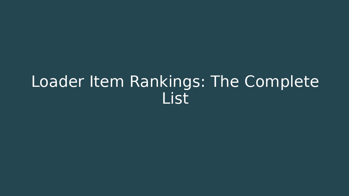 Loader Item Rankings: The Complete List
