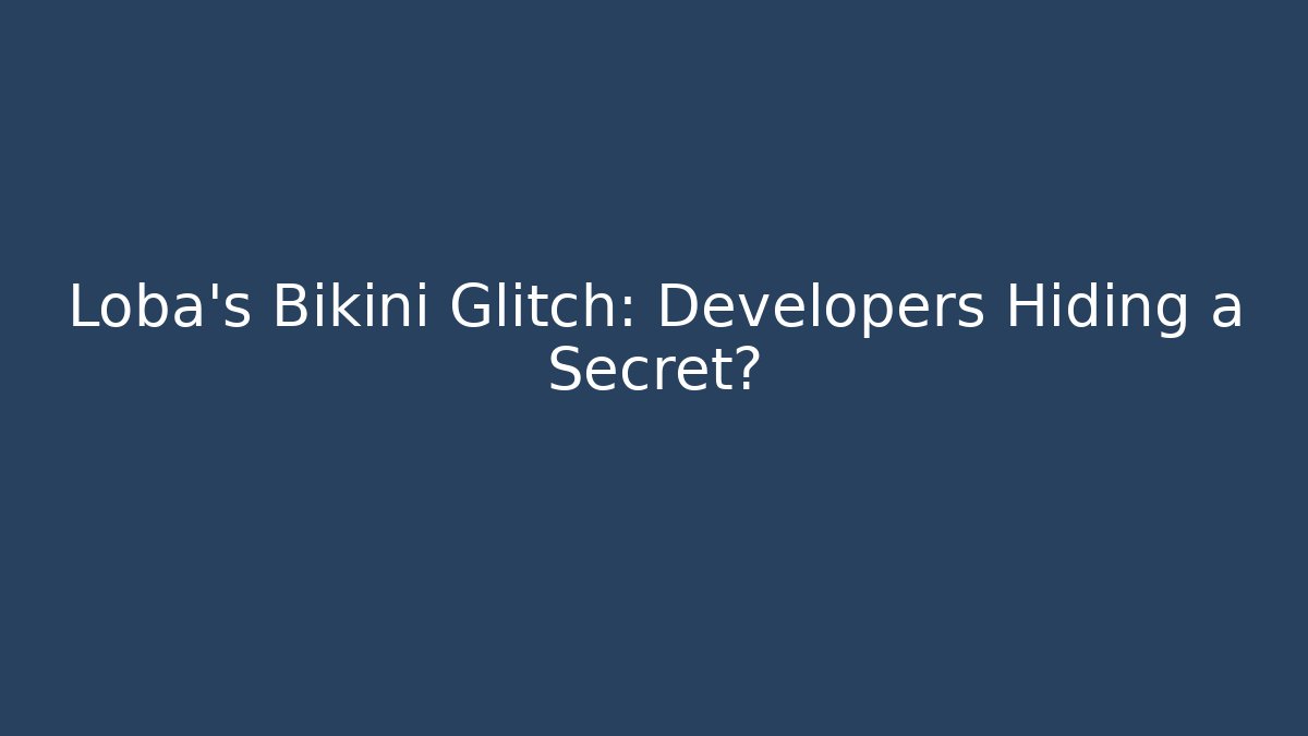 Loba's Bikini Glitch: Developers Hiding a Secret?