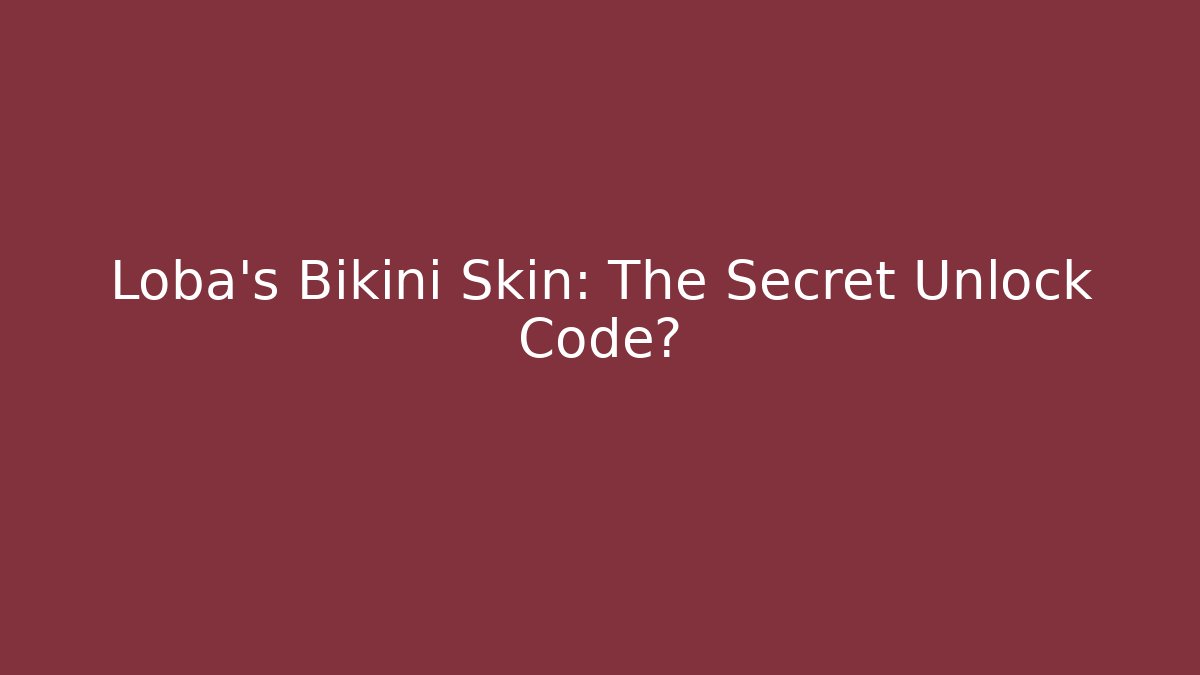 Loba's Bikini Skin: The Secret Unlock Code? - Critter Realm