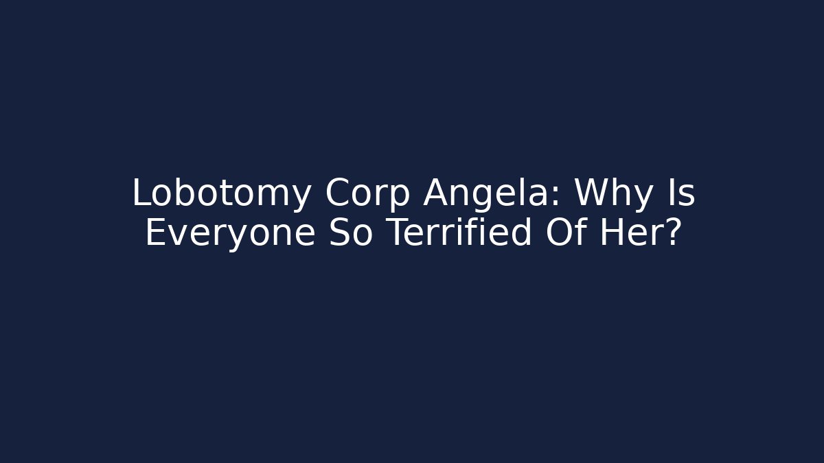 Lobotomy Corp Angela: Why Is Everyone So Terrified Of Her?