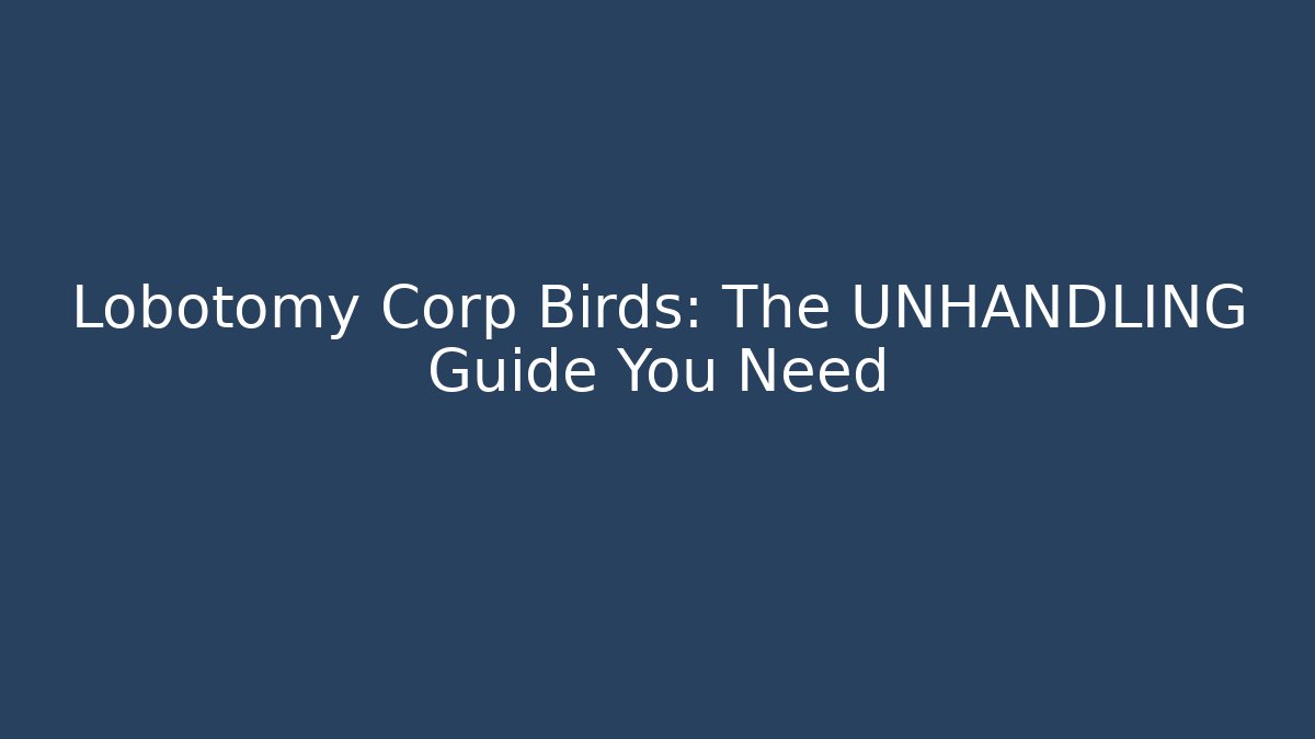 Lobotomy Corp Birds: The UNHANDLING Guide You Need
