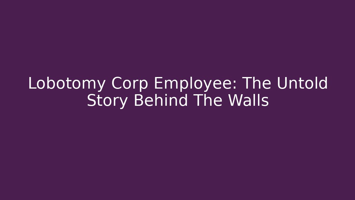 Lobotomy Corp Employee: The Untold Story Behind The Walls