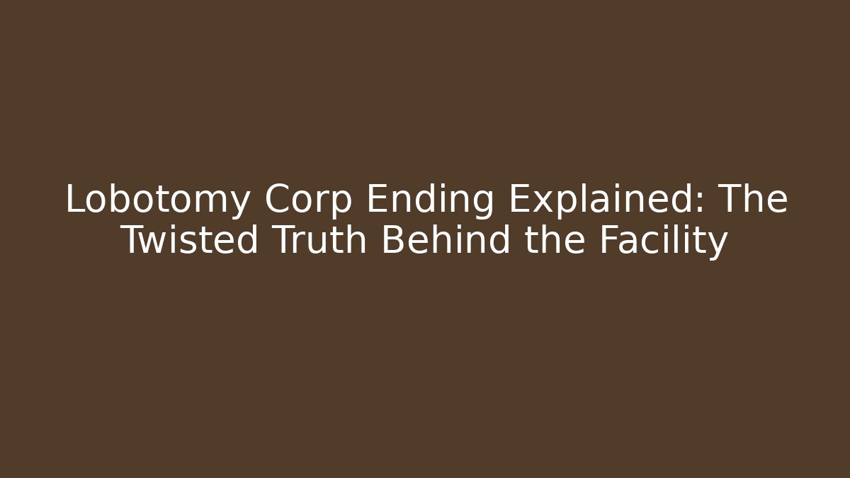 Lobotomy Corp Ending Explained: The Twisted Truth Behind the Facility - Critter Realm
