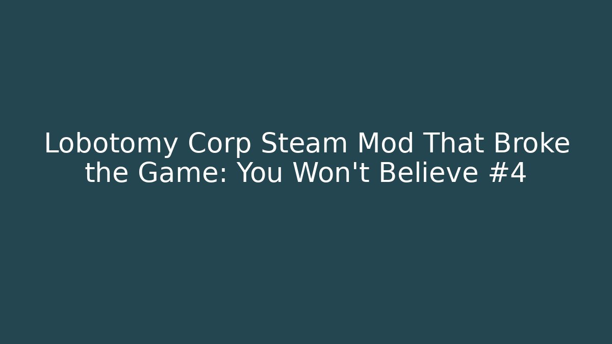 Lobotomy Corp Steam Mod That Broke the Game: You Won't Believe #4