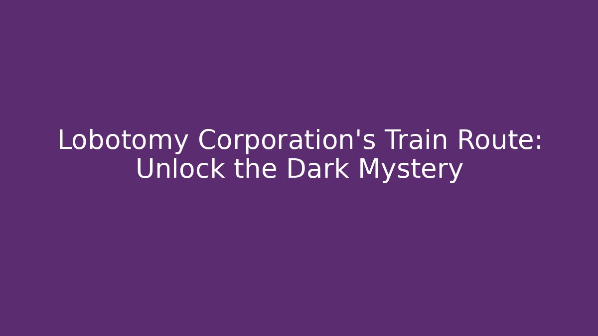 Lobotomy Corporation's Train Route: Unlock the Dark Mystery