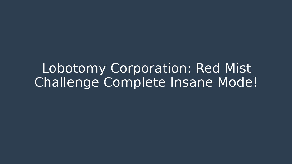 Lobotomy Corporation: Red Mist Challenge Complete Insane Mode!