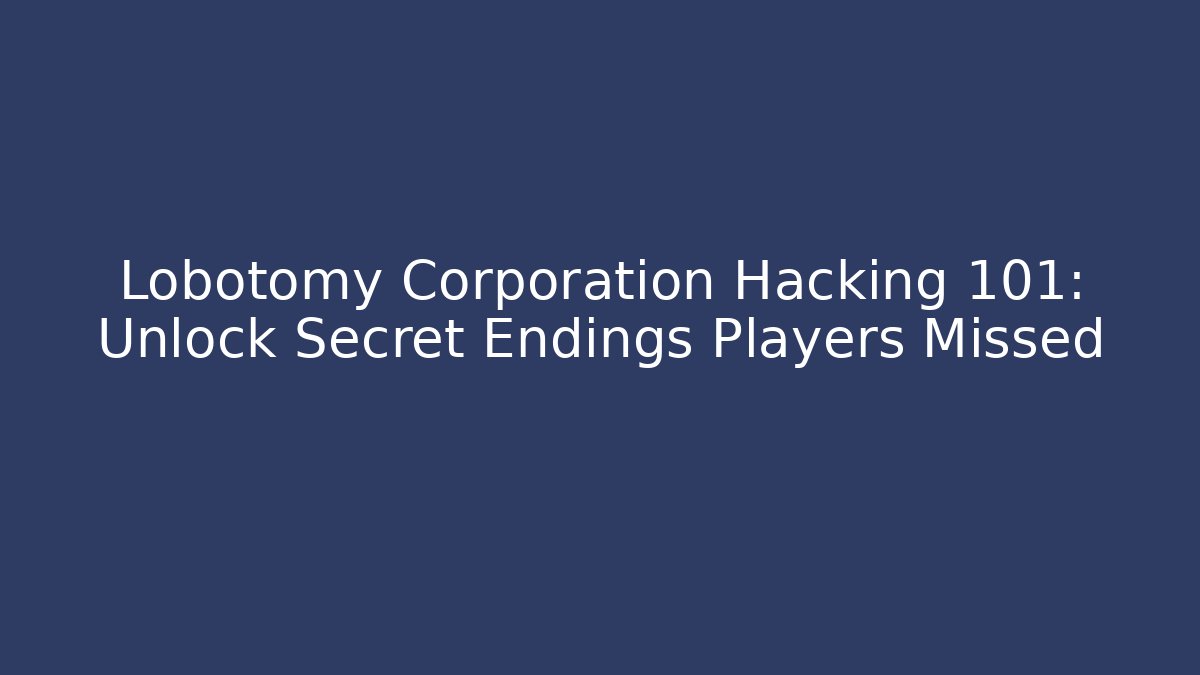 Lobotomy Corporation Hacking 101: Unlock Secret Endings Players Missed