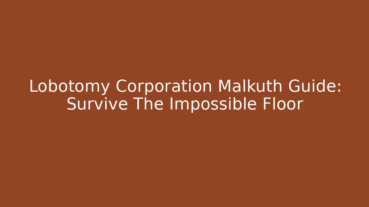 Lobotomy Corporation Malkuth Guide: Survive The Impossible Floor - Critter Realm
