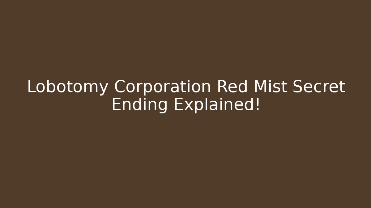 Lobotomy Corporation Red Mist Secret Ending Explained!