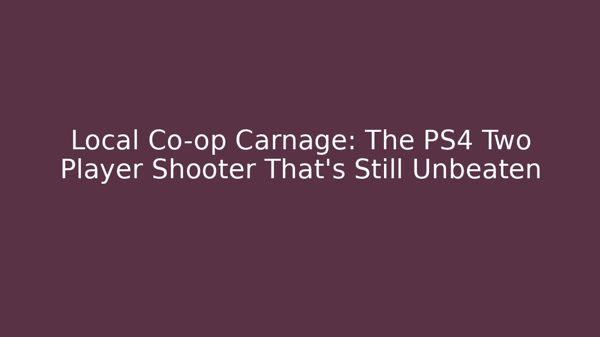 Local Co-op Carnage: The PS4 Two Player Shooter That's Still Unbeaten