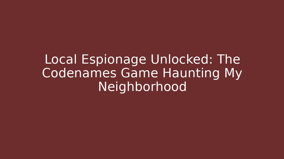 Local Espionage Unlocked: The Codenames Game Haunting My Neighborhood - Critter Realm