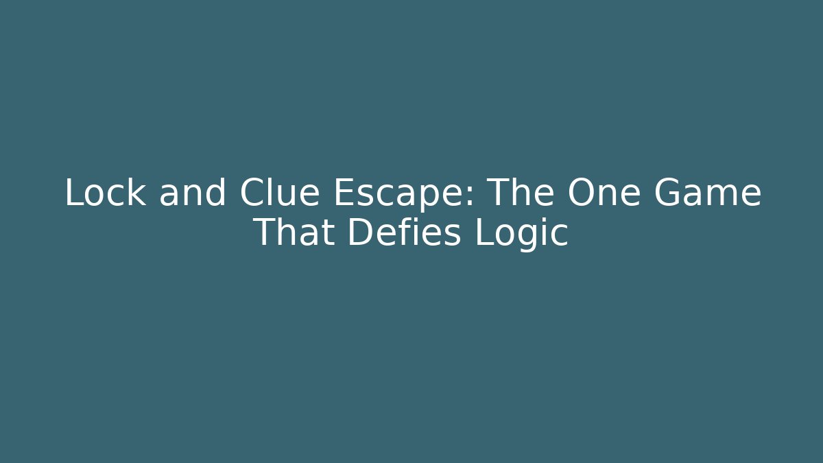 Lock and Clue Escape: The One Game That Defies Logic