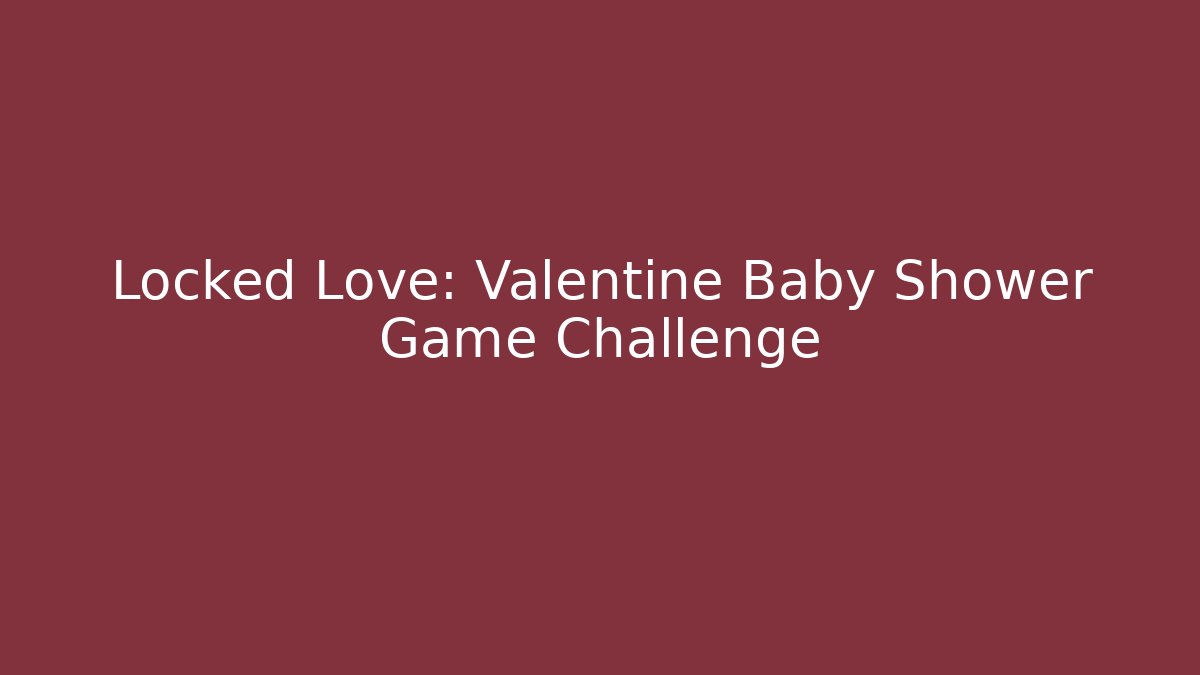 Locked Love: Valentine Baby Shower Game Challenge