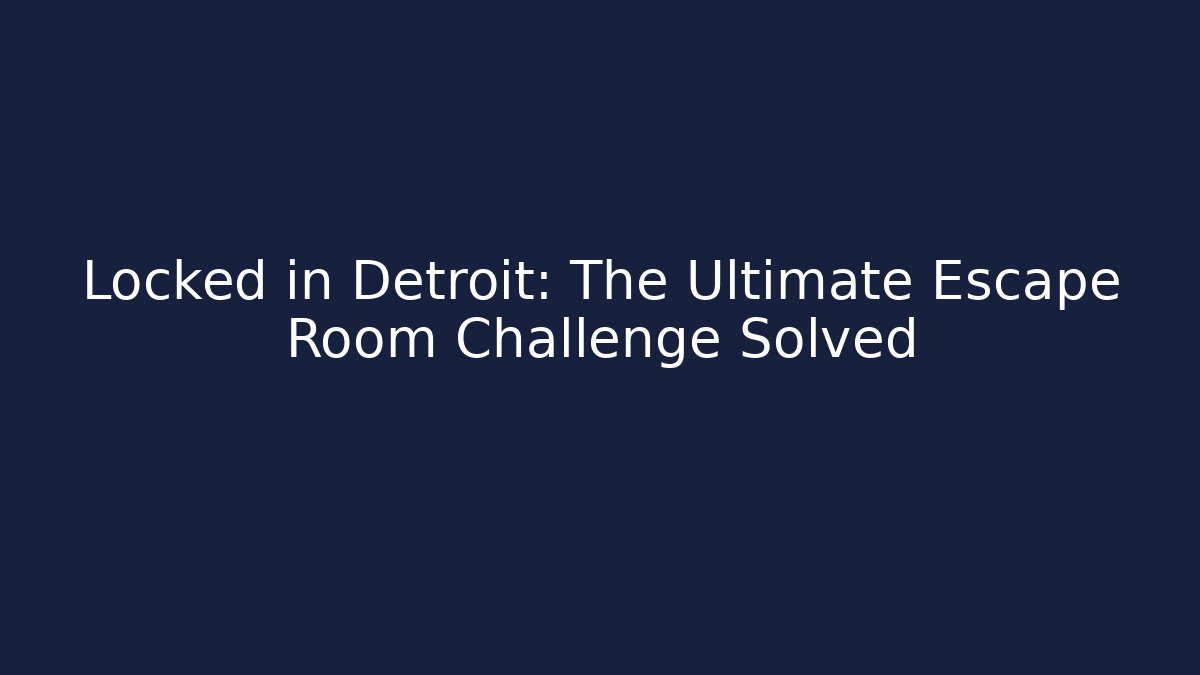 Locked in Detroit: The Ultimate Escape Room Challenge Solved