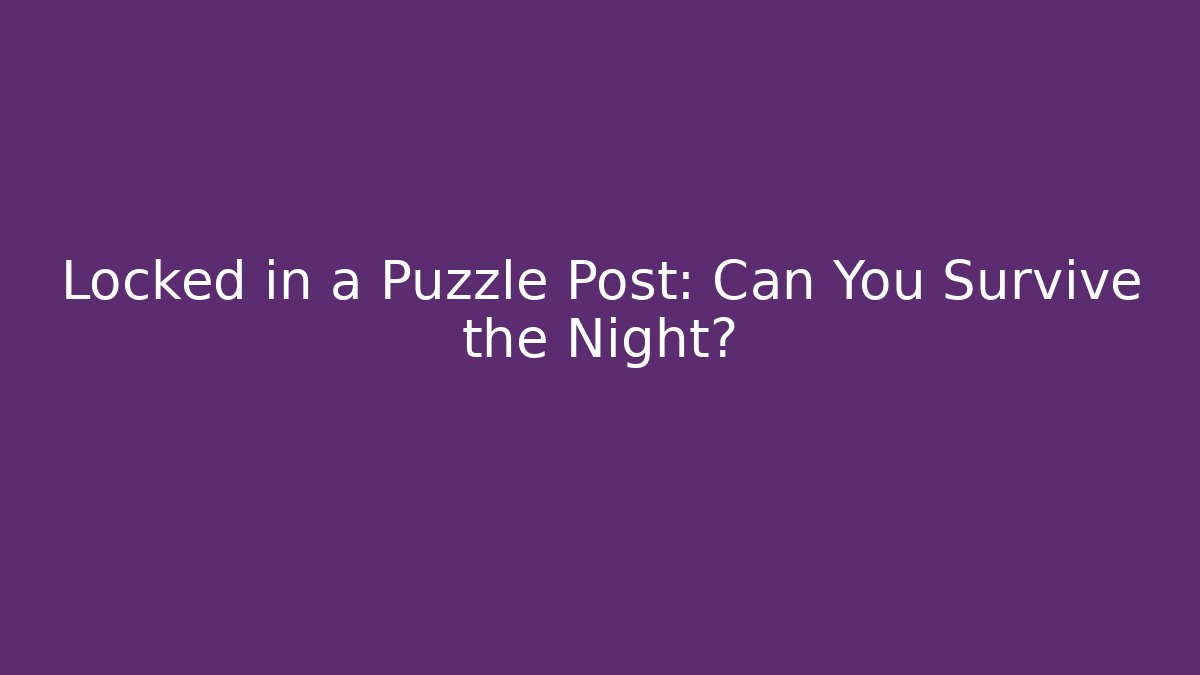 Locked in a Puzzle Post: Can You Survive the Night?