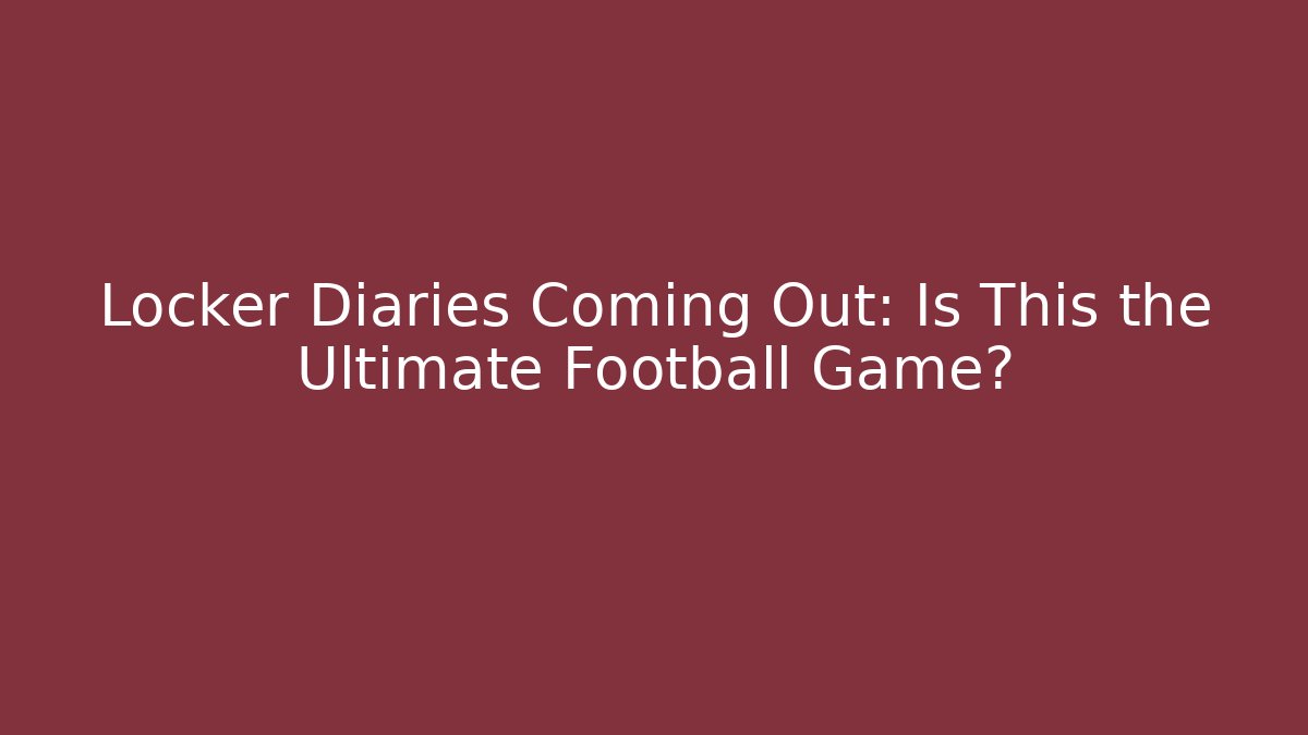 Locker Diaries Coming Out: Is This the Ultimate Football Game?