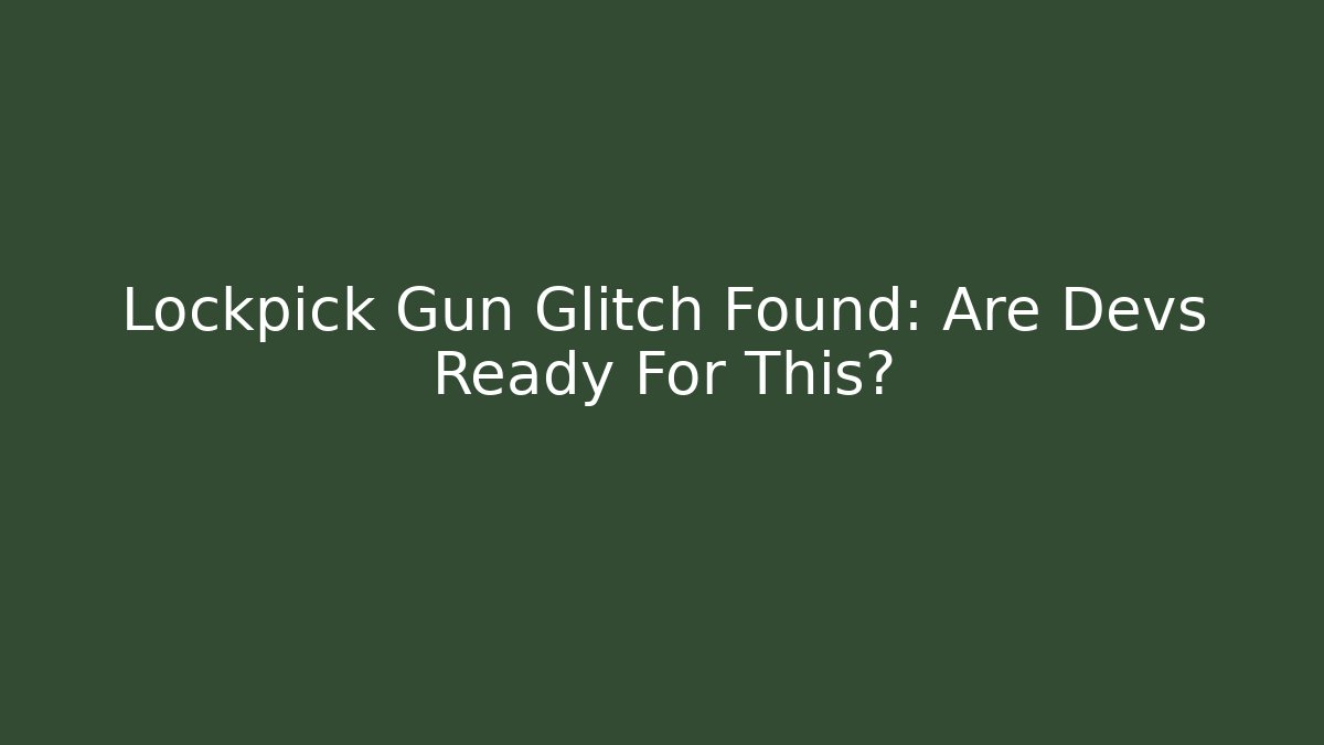 Lockpick Gun Glitch Found: Are Devs Ready For This?