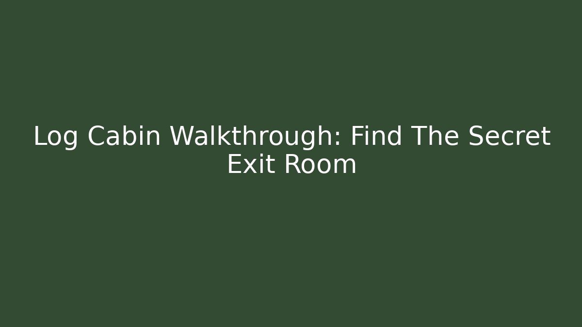 Log Cabin Walkthrough: Find The Secret Exit Room