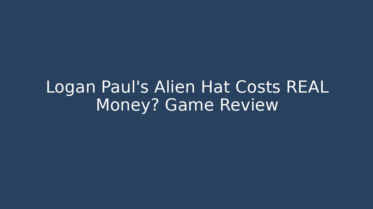 Logan Paul's Alien Hat Costs REAL Money? Game Review