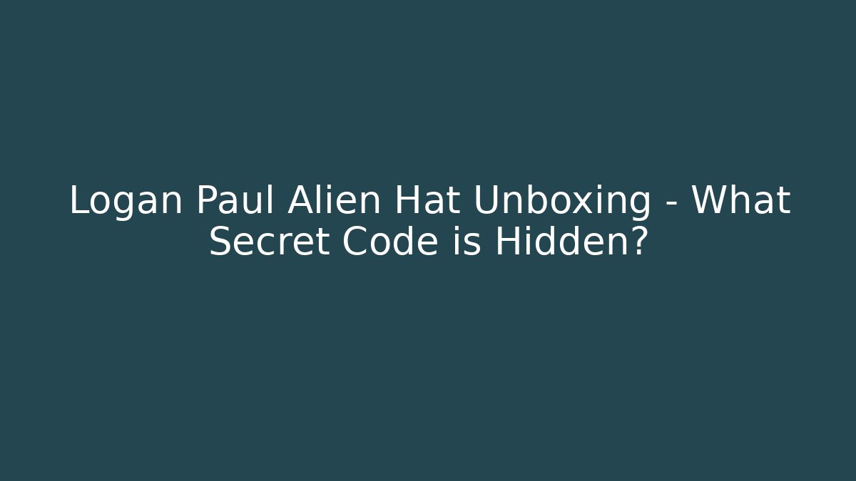 Logan Paul Alien Hat Unboxing - What Secret Code is Hidden? - Critter Realm