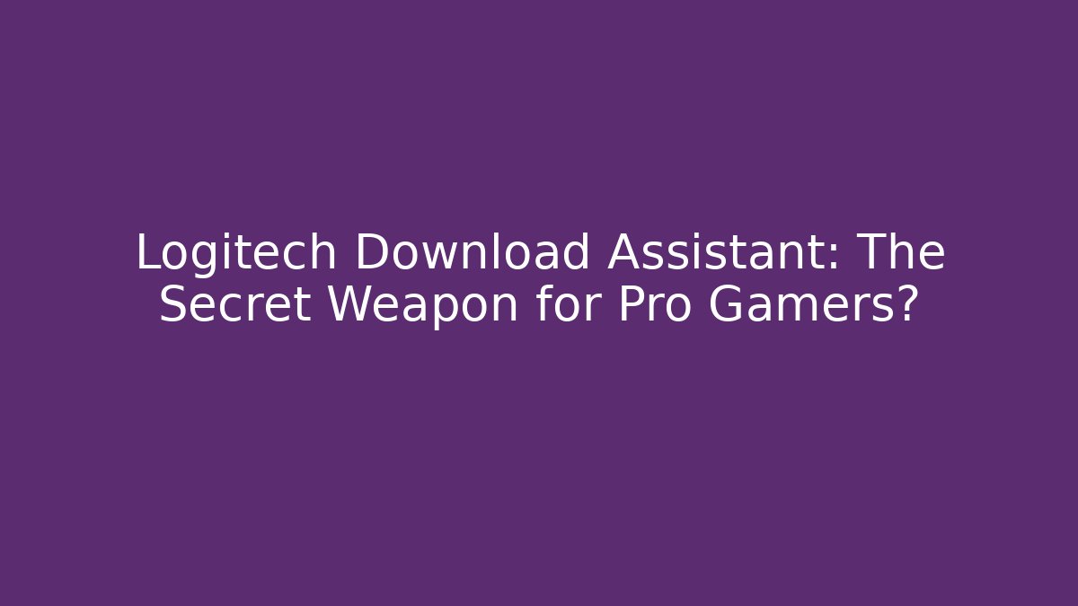 Logitech Download Assistant: The Secret Weapon for Pro Gamers? - Critter Realm