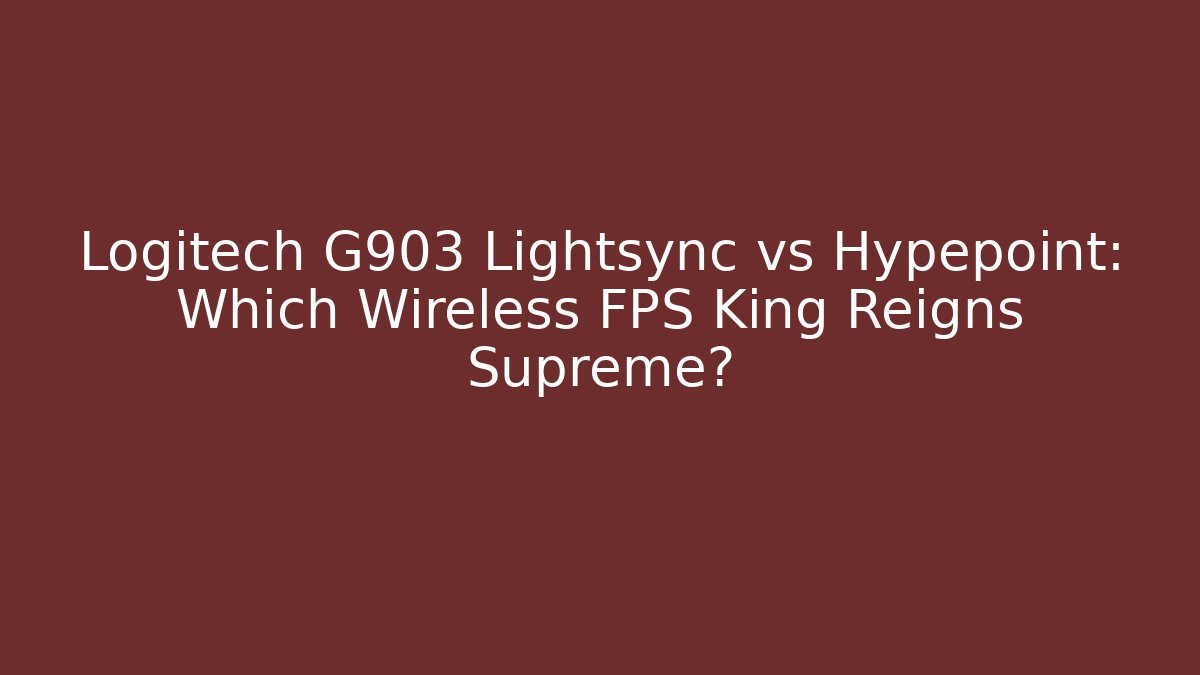 Logitech G903 Lightsync vs Hypepoint: Which Wireless FPS King Reigns Supreme?