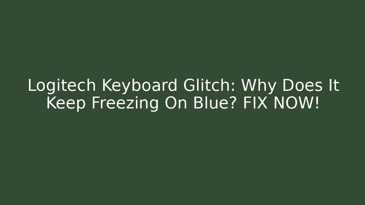 Logitech Keyboard Glitch: Why Does It Keep Freezing On Blue? FIX NOW!