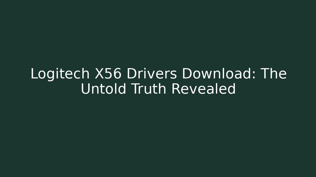 Logitech X56 Drivers Download: The Untold Truth Revealed