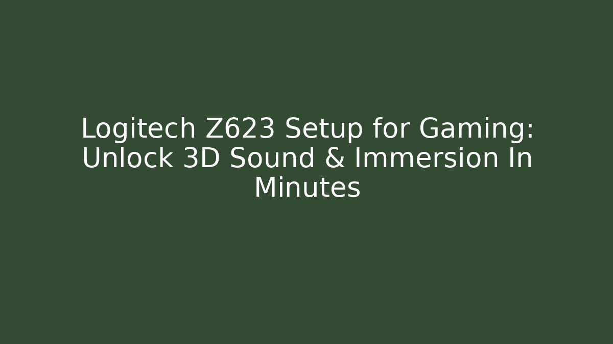 Logitech Z623 Setup for Gaming: Unlock 3D Sound & Immersion In Minutes