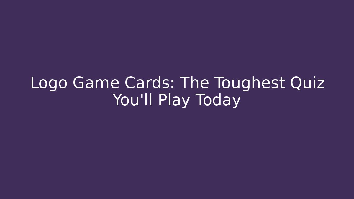 Logo Game Cards: The Toughest Quiz You'll Play Today
