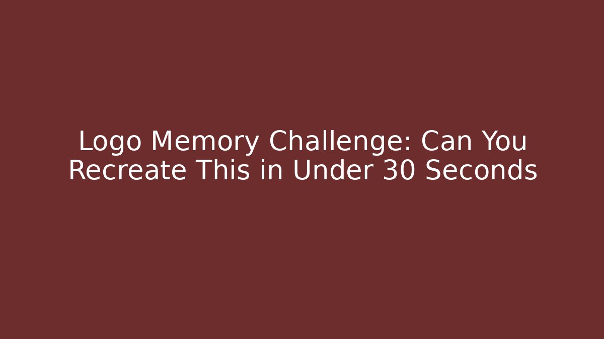 Logo Memory Challenge: Can You Recreate This in Under 30 Seconds