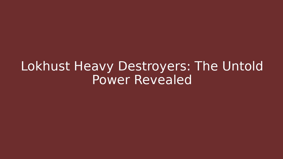 Lokhust Heavy Destroyers: The Untold Power Revealed