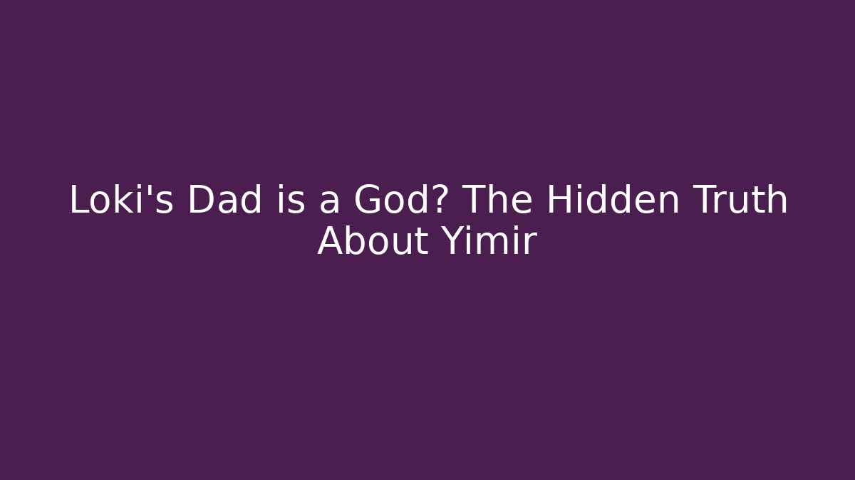 Loki's Dad is a God? The Hidden Truth About Yimir