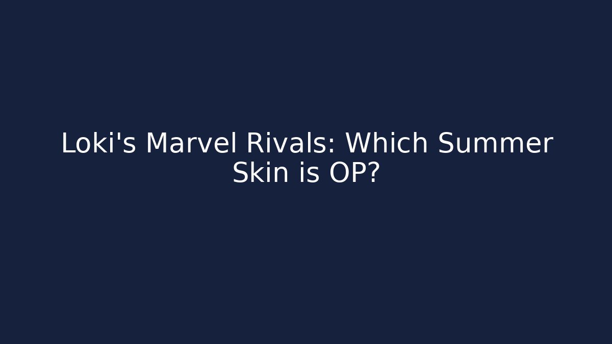 Loki's Marvel Rivals: Which Summer Skin is OP?