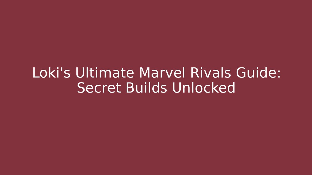Loki's Ultimate Marvel Rivals Guide: Secret Builds Unlocked