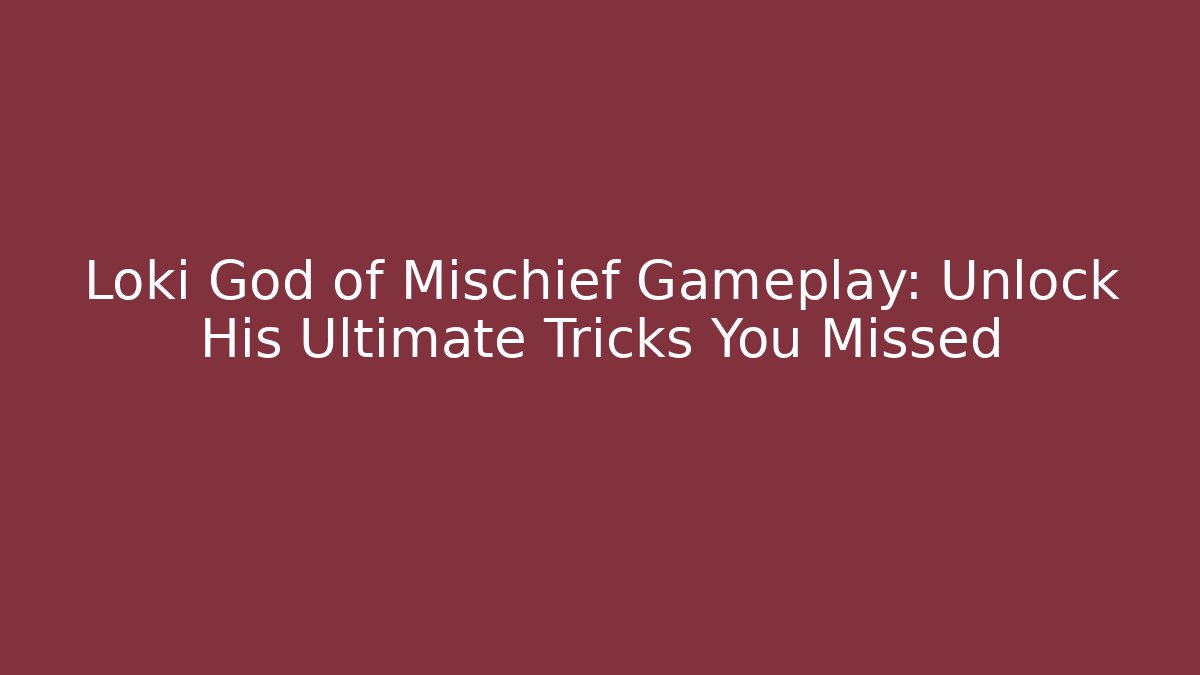 Loki God of Mischief Gameplay: Unlock His Ultimate Tricks You Missed