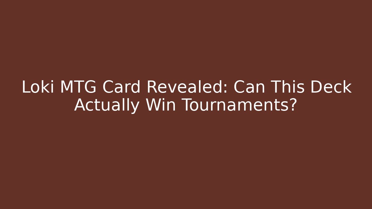 Loki MTG Card Revealed: Can This Deck Actually Win Tournaments?
