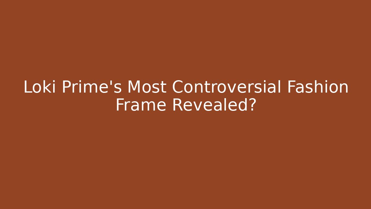 Loki Prime’s Most Controversial Fashion Frame Revealed? - Critter Realm