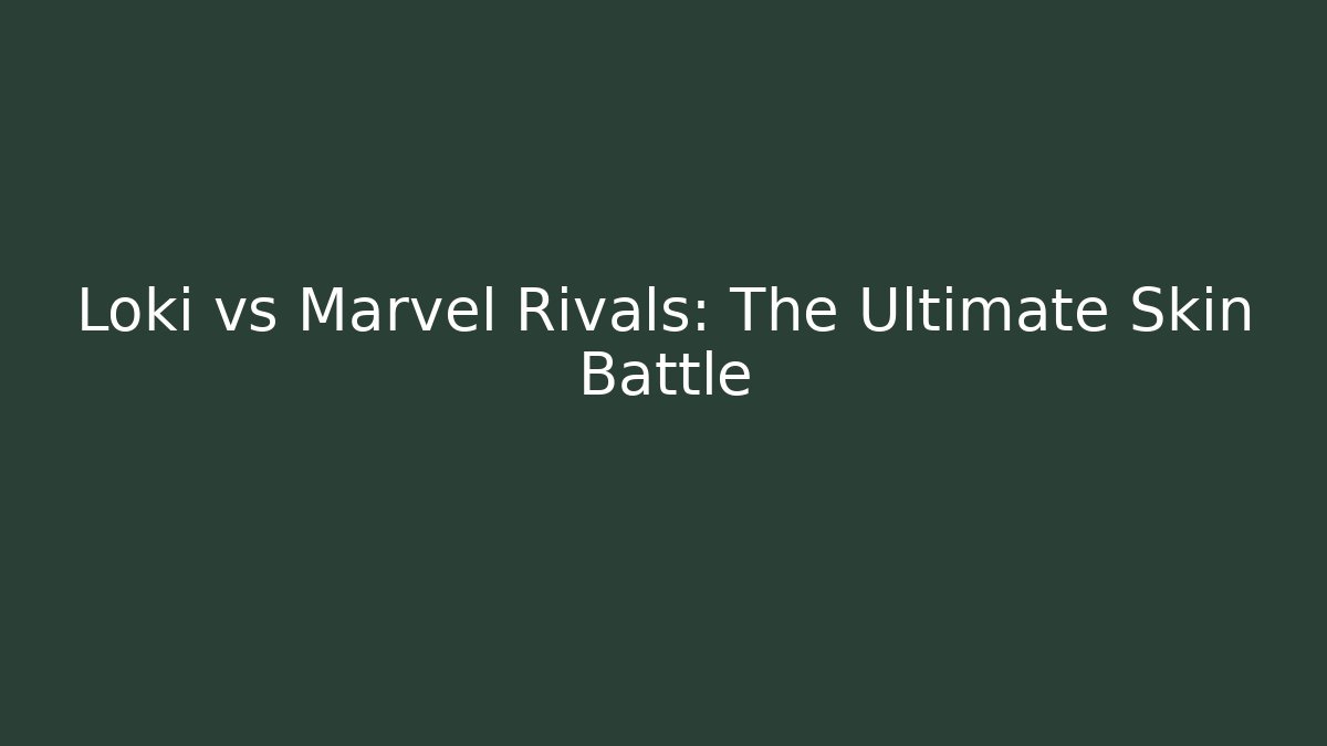 Loki vs Marvel Rivals: The Ultimate Skin Battle