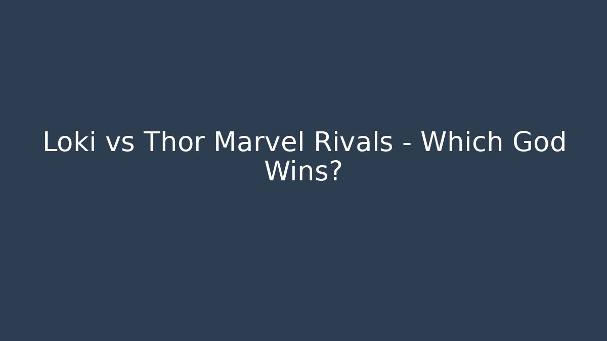 Loki vs Thor Marvel Rivals – Which God Wins? - Critter Realm