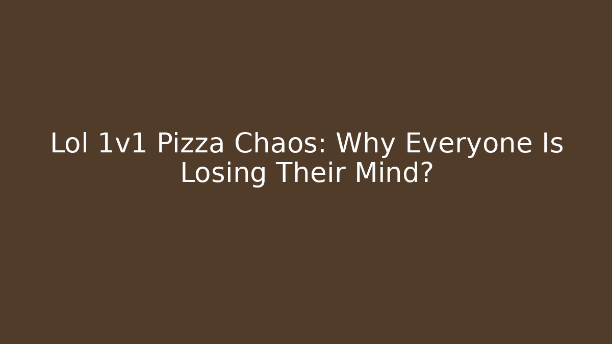 Lol 1v1 Pizza Chaos: Why Everyone Is Losing Their Mind?
