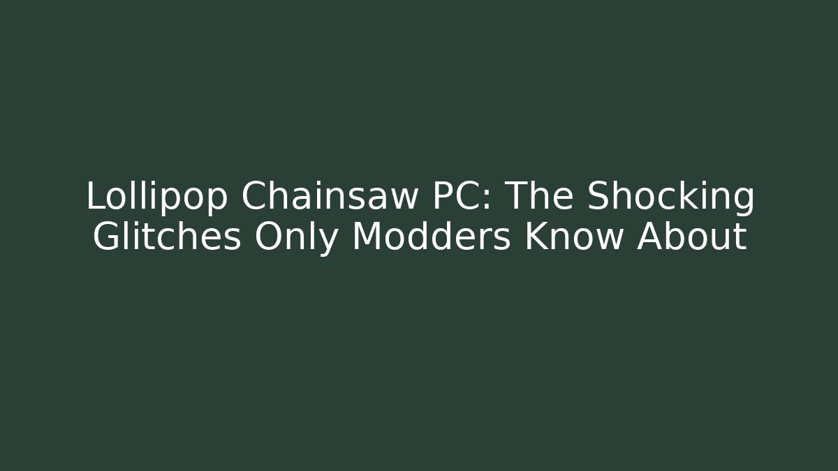 Lollipop Chainsaw PC: The Shocking Glitches Only Modders Know About