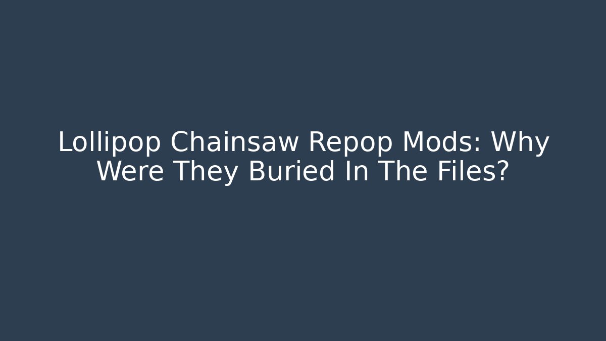 Lollipop Chainsaw Repop Mods: Why Were They Buried In The Files?